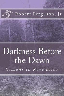 Darkness Before the Dawn: Lessons in Revelation