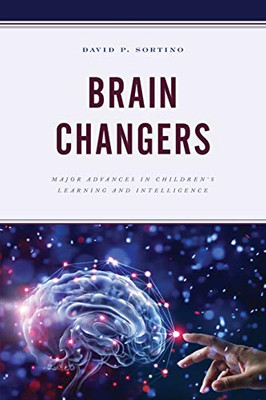 Brain Changers: Major Advances in Children’s Learning and Intelligence (Brain Smart)