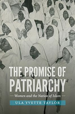 The Promise of Patriarchy: Women and the Nation of Islam (The John Hope Franklin Series in African American History and Culture)