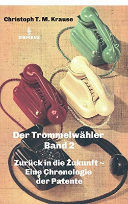 Der Trommelwähler - Band 2: Zurück in die Zukunft - Eine Chronologie der Patente (German Edition) - Hardcover