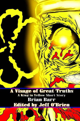 A Visage of Great Truths: A King in Yellow Short Story (Brian Barr's The King in Yellow)