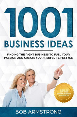 1001 Business Ideas: Finding the Right Business to Fuel Your Passion and Create Your Perfect Lifestyle (Optimal Business Series)