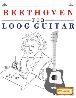 Beethoven for Loog Guitar: 10 Easy Themes for Loog Guitar Beginner Book