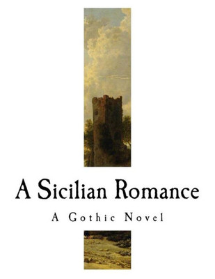 A Sicilian Romance: A Gothic Novel (Classic Gothic Novels)