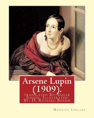 Arsene Lupin (1909). By: Maurice Leblanc: translated By: Edgar Jepson, Illustrated By: H. Richard Boehm (18711914).