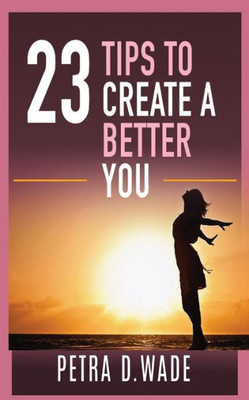 23 Tips To Create A Better You