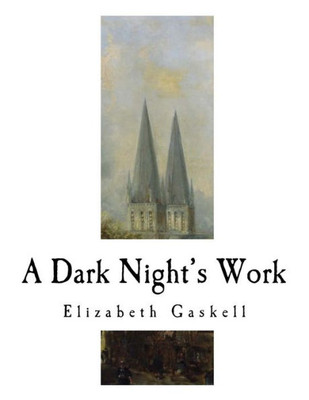 A Dark Night's Work: Elizabeth Gaskell (Classic Literature - Elizabeth Gaskell)