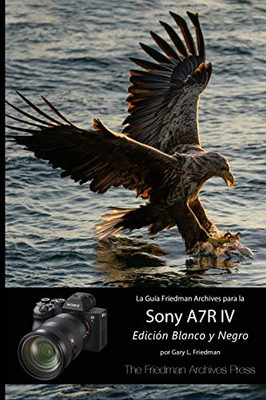 La Guía "The Friedman Archives" para la Sony A7R IV (Edición Blanco y Negro) (Spanish Edition)