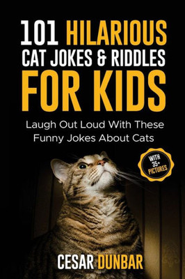101 Hilarious Cat Jokes & Riddles For Kids: Laugh Out Loud With These Funny Jokes About Cats (WITH 35+ PICTURES)! (Animal Jokes)