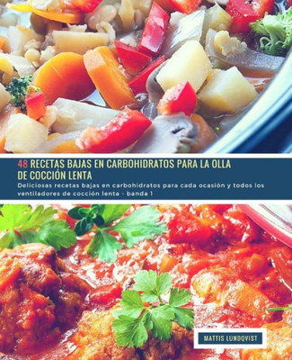 48 Recetas Bajas en Carbohidratos para la Olla de CocciOn Lenta - banda 1: Deliciosas recetas bajas en carbohidratos para cada ocasiOn y todos los ventiladores de cocciOn lenta (Spanish Edition)