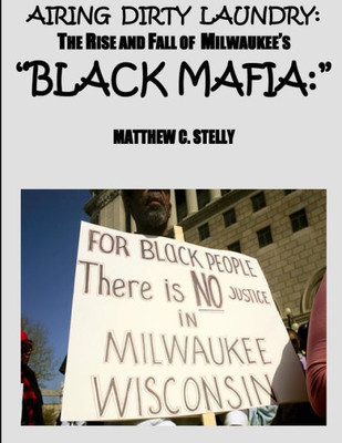 Airing Dirty Laundry: The Rise and Fall of Milwaukee's "Black Mafia"