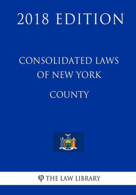 Consolidated Laws of New York - County (2018 Edition)