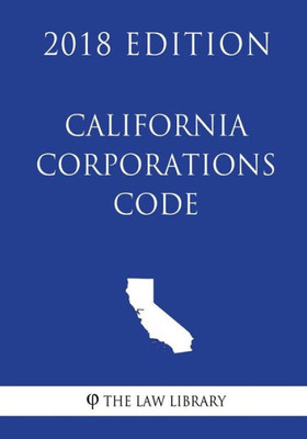 California Corporations Code (2018 Edition)