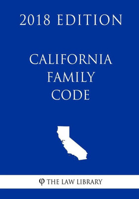California Family Code (2018 Edition)
