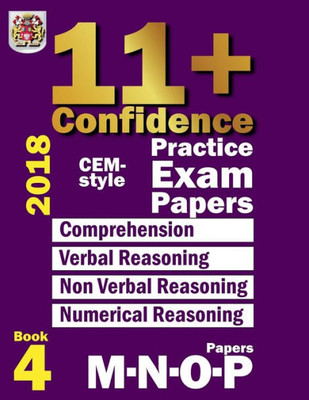 11+ Confidence: CEM-style Practice Exam Papers Book 4: Comprehension, Verbal Reasoning, Non-verbal Reasoning, Numerical Reasoning, and Answers with full explanations