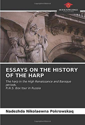 ESSAYS ON THE HISTORY OF THE HARP: The harp in the High Renaissance and Baroque periods.R.N.S. Box tour in Russia