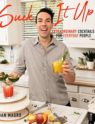 Suck It Up: Extraordinary Cocktails for Everyday People - Hardcover