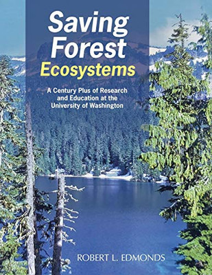 Saving Forest Ecosystems: A Century Plus of Research and Education at the University of Washington - Paperback