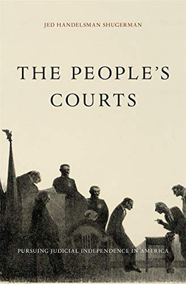 The People’s Courts: Pursuing Judicial Independence in America
