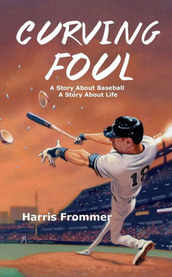 Curving Foul: A Story About Baseball, A Story About Life