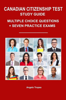 Canadian Citizenship Test Study Guide: Multiple-Choice Questions + Seven Practice Exams