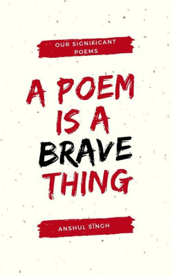 A poem is a brave thing