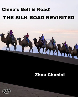 China's Belt & Road: THE SILK ROAD REVISITED: English Version