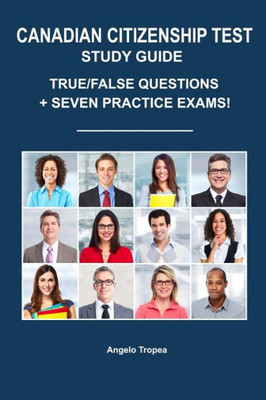 Canadian Citizenship Test Study Guide: True/False Questions + Seven Practice Exams