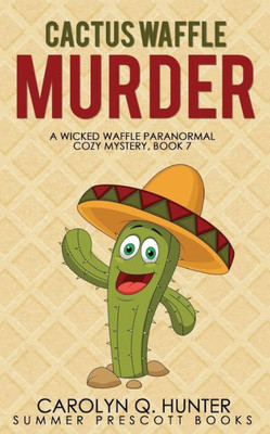 Cactus Waffle Murder (The Wicked Waffle Series)