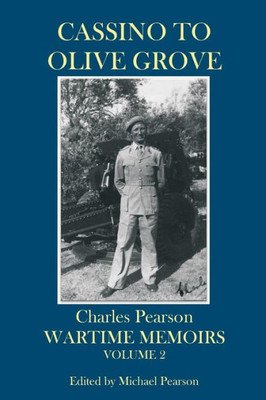 Cassino to Olive Grove: Wartime Memoirs Volume 2 (Charles Pearson Wartime Memoirs)