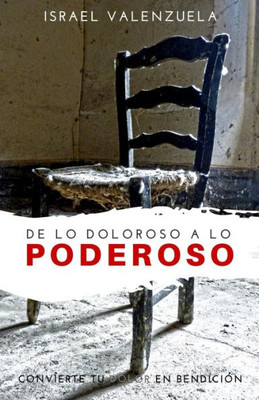 De lo doloroso a lo poderoso (Spanish Edition)