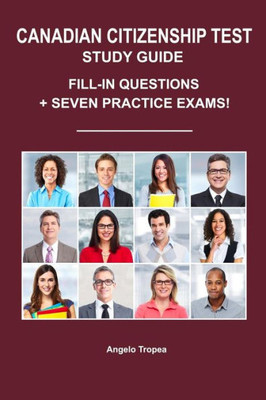 Canadian Citizenship Test Study Guide: Fill-In Questions + Seven Practice Exams
