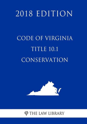 Code of Virginia - Title 10.1 - Conservation (2018 Edition)