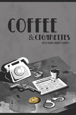 Coffee & Cigarettes: Pulp-Noir-Short Stories