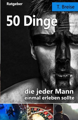 50 Dinge, die jeder Mann einmal erleben sollte (German Edition)