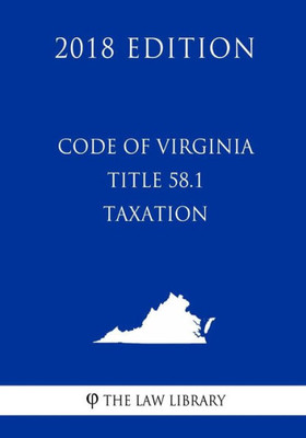 Code of Virginia - Title 58.1 - Taxation (2018 Edition)