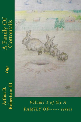 A Family Of Cottontails: Volume 1 of the A FAMILY OF------ series