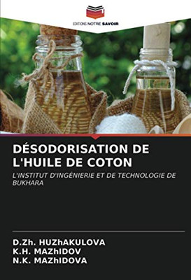 DÉSODORISATION DE L'HUILE DE COTON: L'INSTITUT D'INGÉNIERIE ET DE TECHNOLOGIE DE BUKHARA (French Edition)