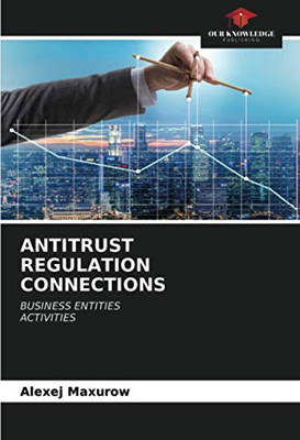 ANTITRUST REGULATION CONNECTIONS: BUSINESS ENTITIES ACTIVITIES