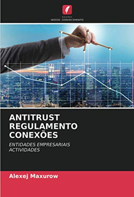 ANTITRUST REGULAMENTO CONEXÕES: ENTIDADES EMPRESARIAIS ACTIVIDADES (Portuguese Edition)