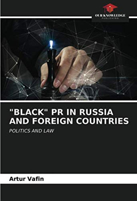 "BLACK" PR IN RUSSIA AND FOREIGN COUNTRIES: POLITICS AND LAW