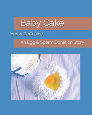 Baby Cake: An Egg & Sperm Donation Story