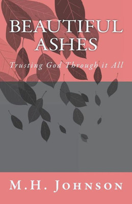 Beautiful Ashes: Trusting God Through it All
