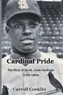 Cardinal Pride: The Story of the St. Louis Cardinals in the 1960s