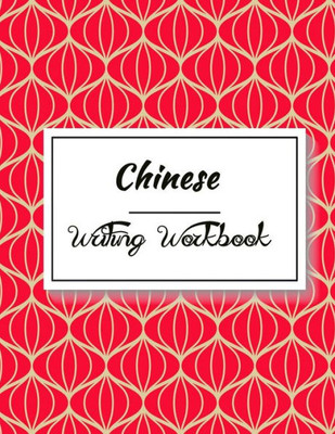 Chinese Writing Workbook: Chinese Writing and Calligraphy Paper Notebook for Study. Tian Zi Ge Paper. Mandarin | Pinyin Chinese Writing Paper (chinese character practice book)