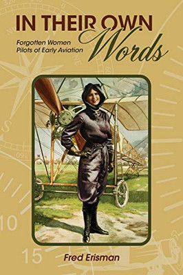 In Their Own Words: Forgotten Women Pilots of Early Aviation (Purdue Studies in Aeronautics and Astronautics)