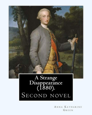 A Strange Disappearance (1880). By: Anna Katharine Green: Second novel By: Anna Katharine Green