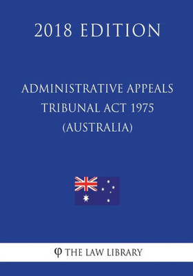 Administrative Appeals Tribunal Act 1975 (Australia) (2018 Edition)