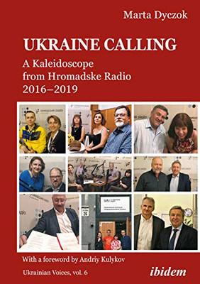 Ukraine Calling: A Kaleidoscope from Hromadske Radio 2016–2019 (Ukrainian Voices)