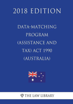 Data-matching Program (Assistance and Tax) Act 1990 (Australia) (2018 Edition)